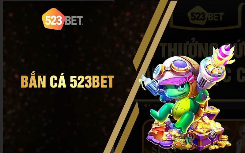 Tìm và chọn đến chuyên mục game bắn cá 523bet